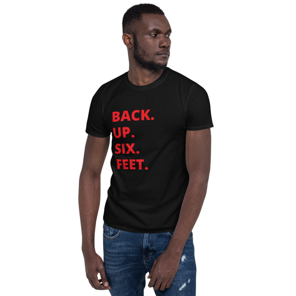 Back Up Six Feet Unisex T-Shirt